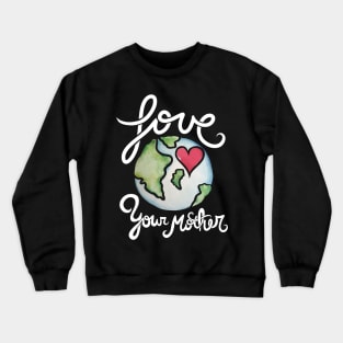 Love your mother earth day Crewneck Sweatshirt